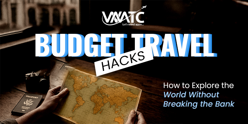 Budget Travel Hacks: How to Explore the World Without Breaking the Bank