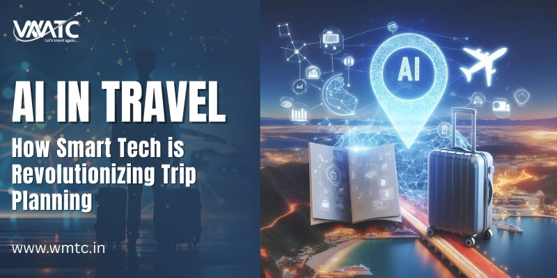 AI in Travel: How Smart Tech is Revolutionizing Trip Planning