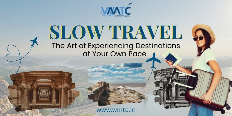 Slow Travel: The Art of Experiencing Destinations at Your Own Pace