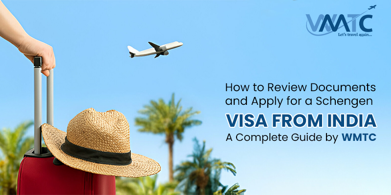 How to Review Documents and Apply for a Schengen Visa from India: A Complete Guide by WMTC