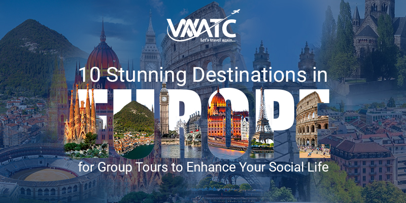 10 Stunning Destinations in Europe for Group Tours to Enhance Your Social Life