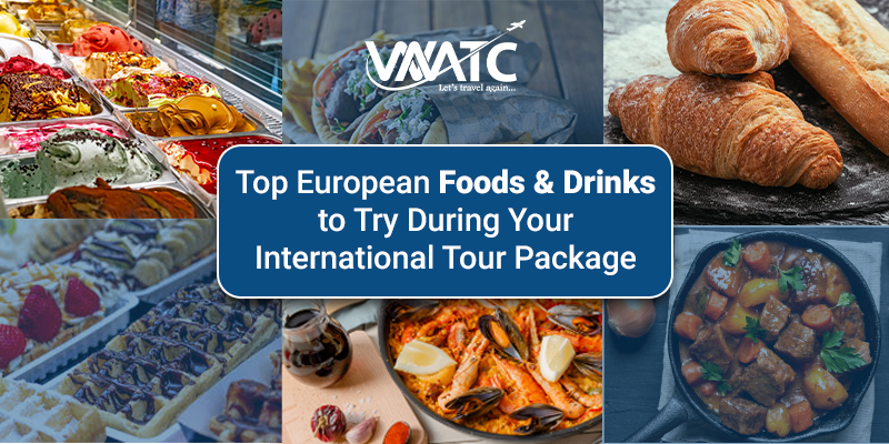 Top European Foods and Drinks to Try During Your International Tour Package